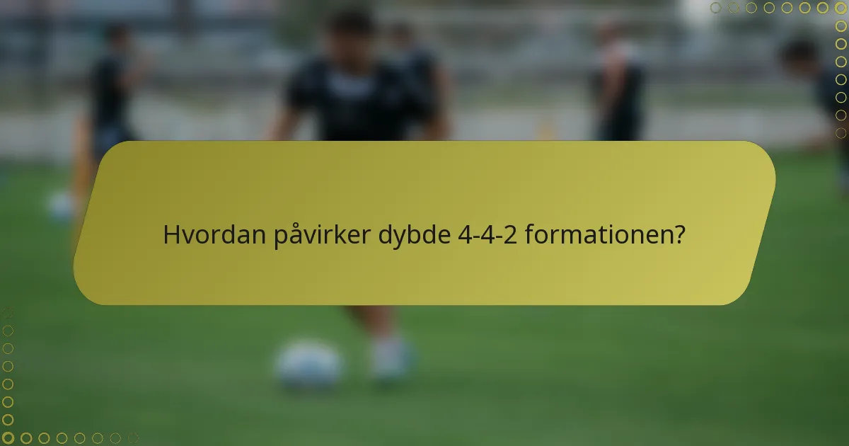 Hvordan påvirker dybde 4-4-2 formationen?