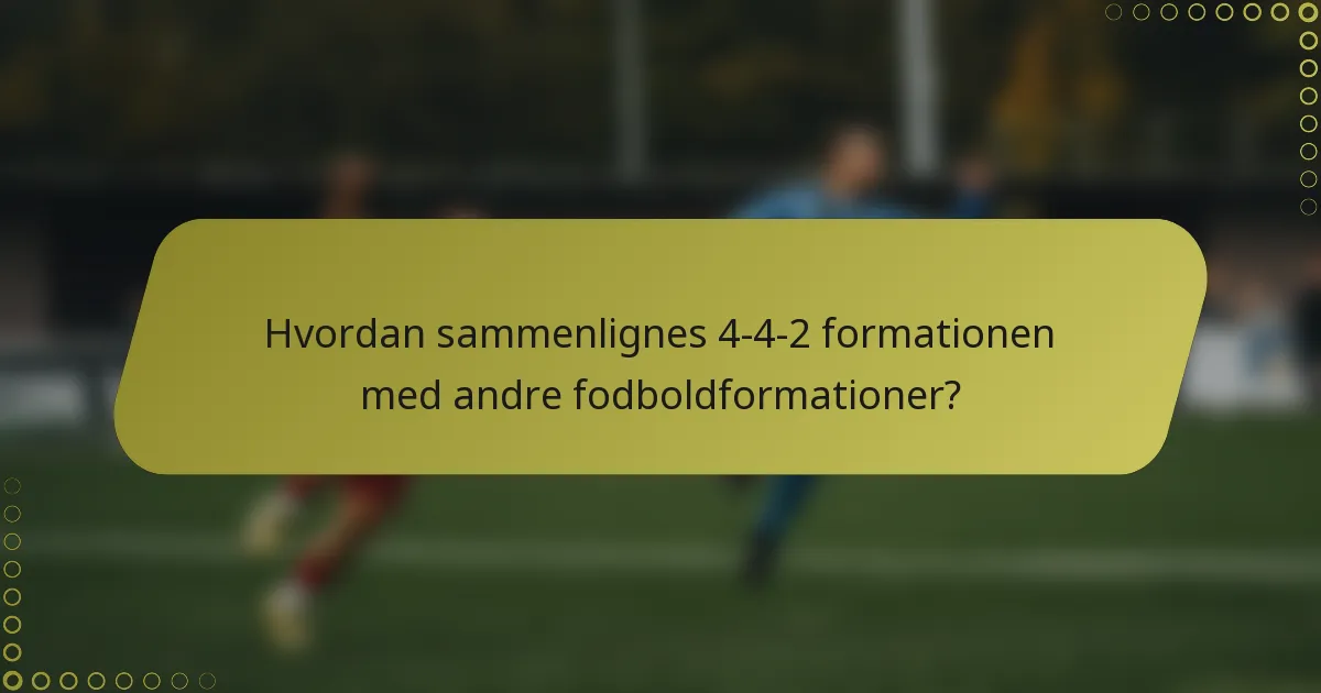 Hvordan sammenlignes 4-4-2 formationen med andre fodboldformationer?