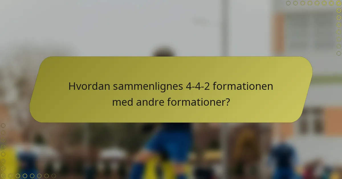 Hvordan sammenlignes 4-4-2 formationen med andre formationer?