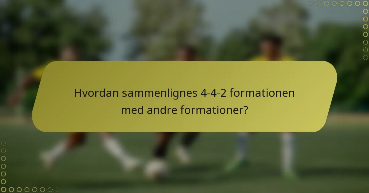 Hvordan sammenlignes 4-4-2 formationen med andre formationer?