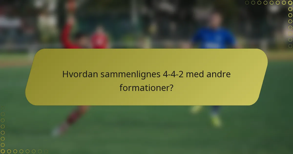 Hvordan sammenlignes 4-4-2 med andre formationer?