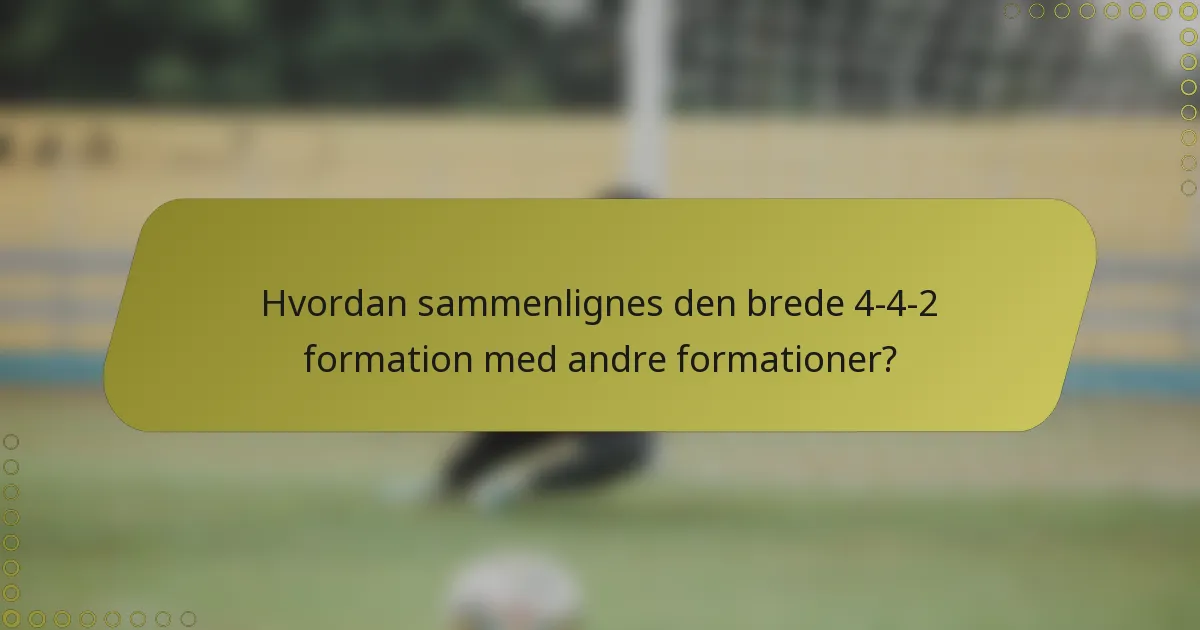 Hvordan sammenlignes den brede 4-4-2 formation med andre formationer?