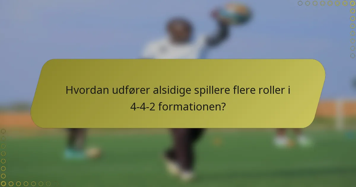 Hvordan udfører alsidige spillere flere roller i 4-4-2 formationen?