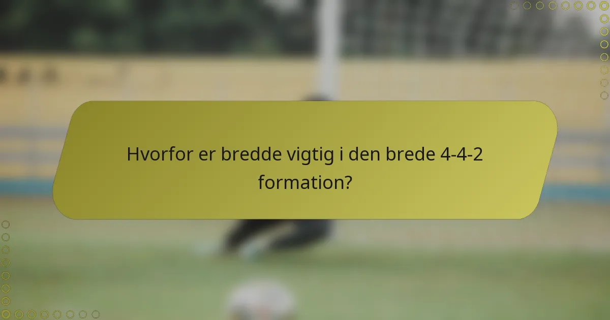 Hvorfor er bredde vigtig i den brede 4-4-2 formation?